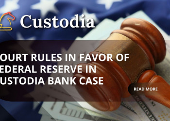 Court Rules in Favor of Federal Reserve in Custodia Bank Case