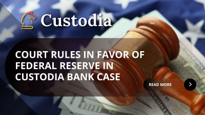 Court Rules in Favor of Federal Reserve in Custodia Bank Case