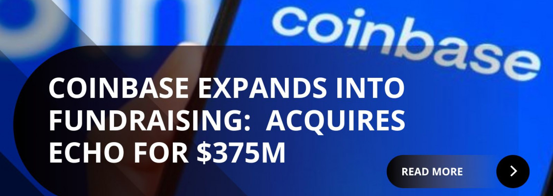 Coinbase Acquires Echo for $375 Million to Build On-Chain Capital Raising Coinbase Acquires Echo for $375 Million to Build On-Chain Capital Raising