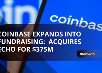 Coinbase Acquires Echo for $375 Million to Build On-Chain Capital Raising