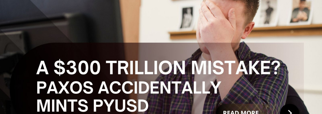 The $300 Trillion Mistake: PAXOS Mints Then Burns Huge Amount of PYUSD The $300 Trillion Mistake: PAXOS Mints Then Burns Huge Amount of PYUSD