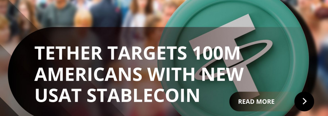 Tether Targets 100 Million Americans with New USAT Stablecoin Launch Tether Targets 100 Million Americans with New USAT Stablecoin Launch