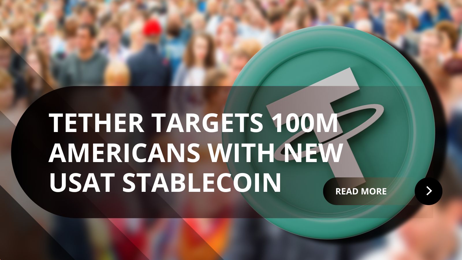 Tether Targets 100 Million Americans with New USAT Stablecoin Launch Tether Targets 100 Million Americans with New USAT Stablecoin Launch